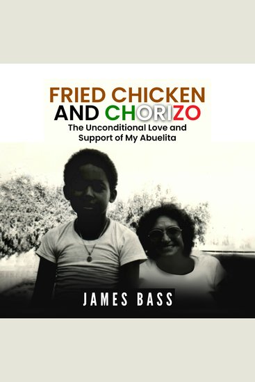 Fried Chicken and Chorizo - The Unconditional Love and Support of My Abuelita - cover