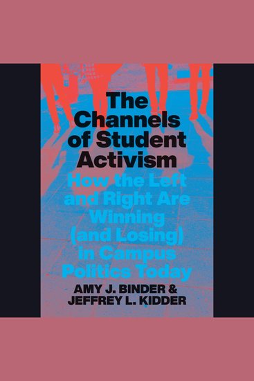 The Channels of Student Activism - How the Left and Right Are Winning (and Losing) in Campus Politics Today - cover