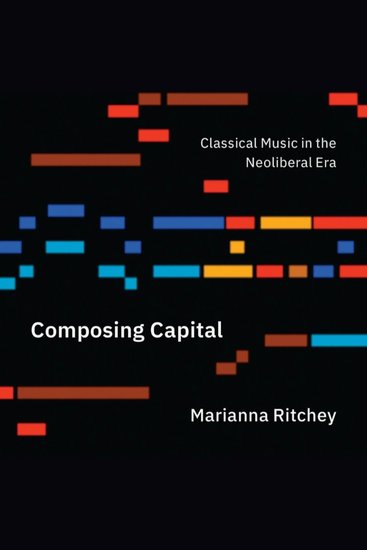 Composing Capital - Classical Music in the Neoliberal Era - cover