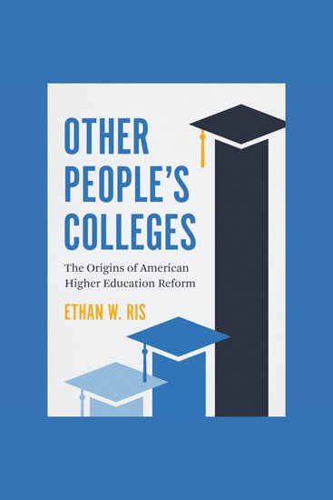 Other People’s Colleges - The Origins of American Higher Education Reform - cover