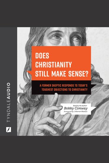 Does Christianity Still Make Sense? - A Former Skeptic Responds to Today’s Toughest Objections to Christianity - cover