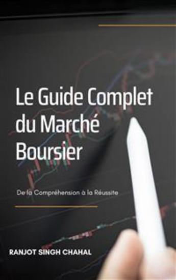 Le Guide Complet du Marché Boursier: De la Compréhension à la Réussite - cover