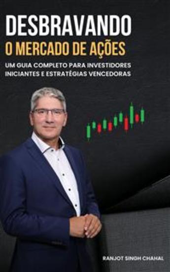 Desbravando o Mercado de Ações: Um Guia Completo para Investidores Iniciantes e Estratégias Vencedoras - cover