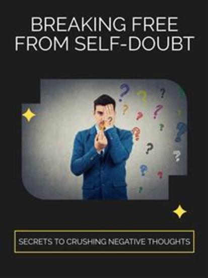 Breaking Free from Self-Doubt - Secrets to Crushing Negative Thoughts - cover