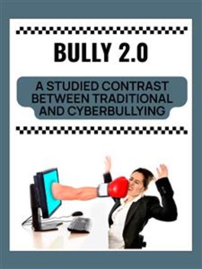 Bully 20 - A Studied Contrast between Traditional and Cyberbullying - cover
