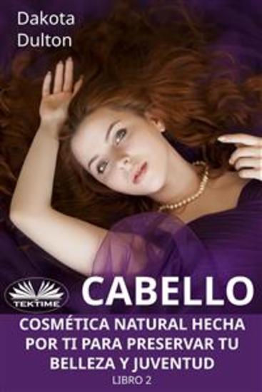 Cabello - Cosmética Natural Hecha Por Ti Para Preservar Tu Belleza Y Juventud - Libro 2 - cover