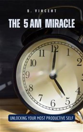 The 5 AM Miracle - Unlocking Your Most Productive Self - cover