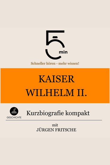 Kaiser Wilhelm II: Kurzbiografie kompakt - 5 Minuten: Schneller hören – mehr wissen! - cover
