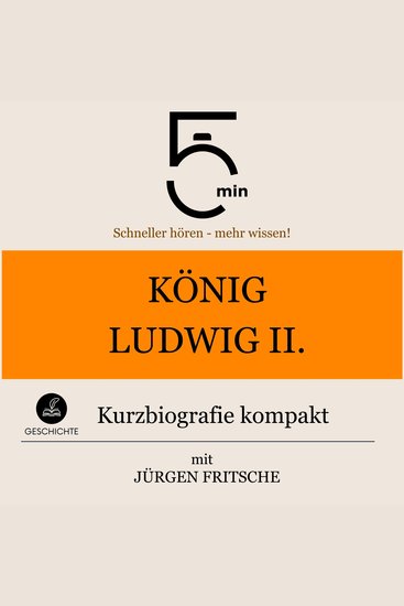 König Ludwig II von Bayern: Kurzbiografie kompakt - 5 Minuten: Schneller hören – mehr wissen! - cover