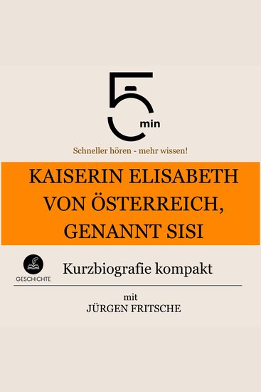 Kaiserin Elisabeth von Österreich genannt Sisi: Kurzbiografie kompakt - 5 Minuten: Schneller hören – mehr wissen! - cover