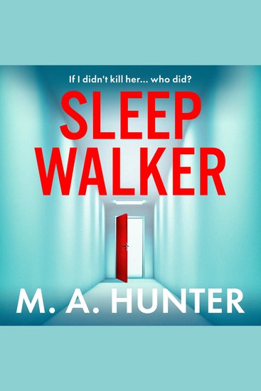 Sleepwalker - An utterly gripping twisty psychological thriller from BESTSELLER M A Hunter - cover