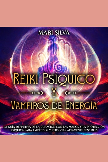 Reiki Psíquico y Vampiros de Energía: La guía definitiva de la curación con las manos y la protección psíquica para empáticos y personas altamente sensibles - cover