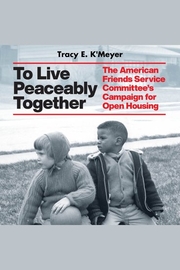 To Live Peaceably Together - The American Friends Service Committee’s Campaign for Open Housing - cover