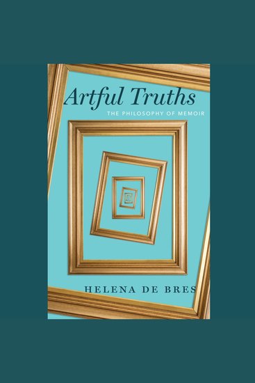Artful Truths - The Philosophy of Memoir - cover