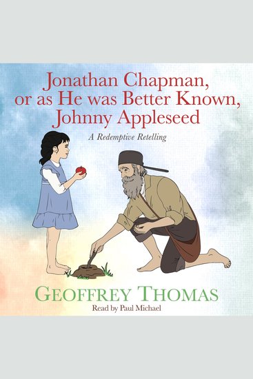 Jonathan Chapman or as He was Better Known Johnny Appleseed - A Redemptive Retelling - cover