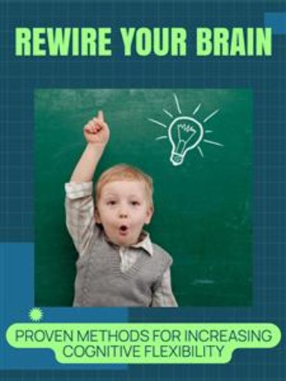 Rewire Your Brain - Proven Methods for Increasing Cognitive Flexibility - cover