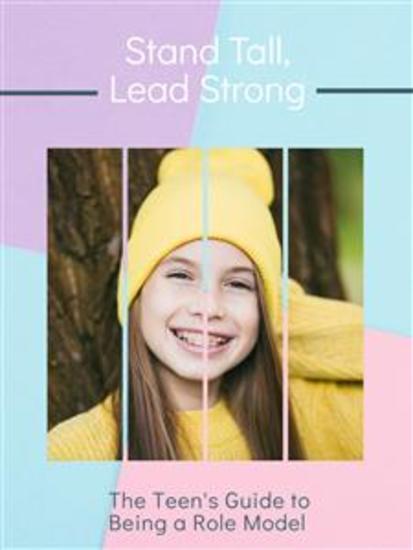Stand Tall Lead Strong - The Teen's Guide to Being a Role Model - cover