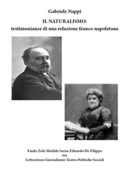 Il Naturalismo: testimonianze di una relazione franco-napoletana- Emile Zola Matilde Serao Eduardo De Filippo tra Letteratura - Giornalismo - Teatro - Politiche Sociali - cover