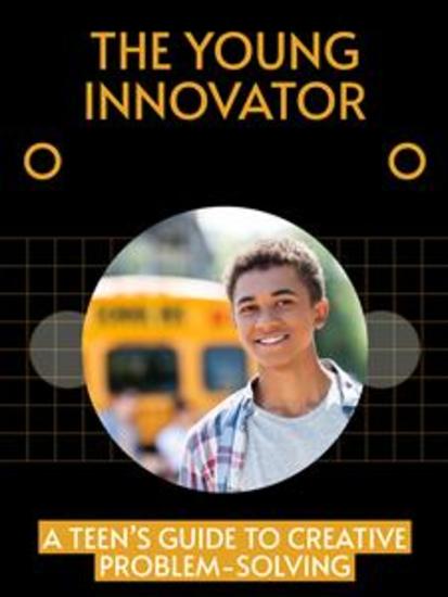 The Young Innovator - A Teen’s Guide to Creative Problem-Solving - cover