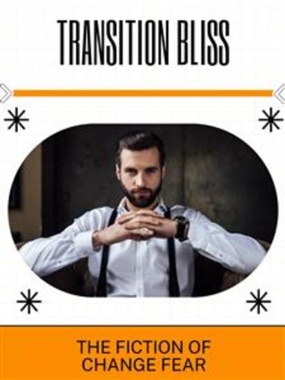 Transition Bliss - The Fiction of Change Fear - cover