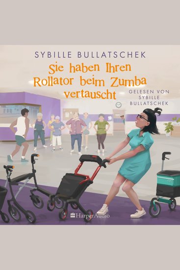 Sie haben Ihren Rollator beim Zumba vertauscht (ungekürzt) - Senioren und Pfleger sind zurück - wie immer mit viel Herz und Humor - cover