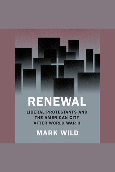 Renewal - Liberal Protestants and the American City after World War II - cover