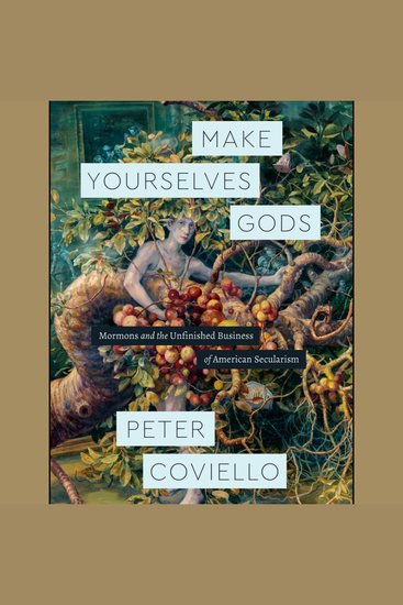 Make Yourselves Gods - Mormons and the Unfinished Business of American Secularism - cover