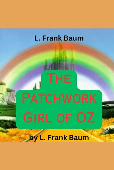 L Frank Barum: The Patchwork Girl of OZ - 7th in the wonderful OZ series of stories - cover