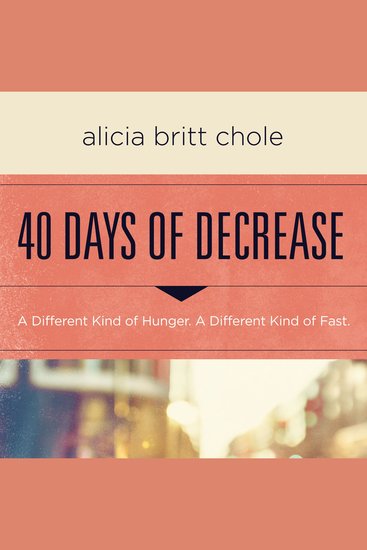 40 Days of Decrease - A Different Kind of Hunger A Different Kind of Fast - cover