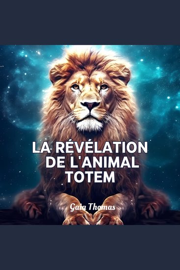 La révélation de l'animal Totem - Révélez Votre Puissance Intérieure Explorez Votre Nature Profonde Grâce à Votre Guide Spirituel - cover