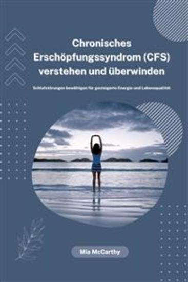 Chronisches Erschöpfungssyndrom (CFS) verstehen und überwinden: Schlafstörungen bewältigen für gesteigerte Energie und Lebensqualität - cover