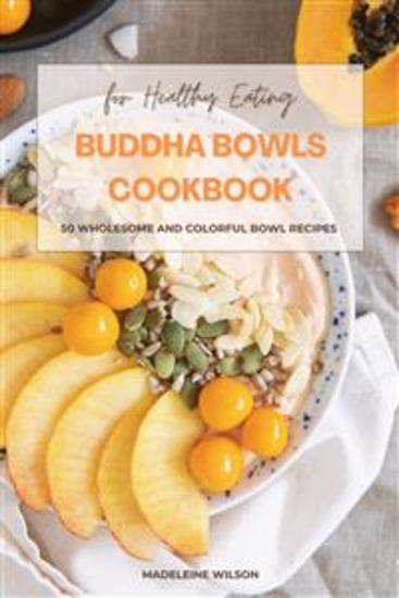 Buddha Bowls Cookbook: 50 Wholesome and Colorful Bowl Recipes for Healthy Eating - cover