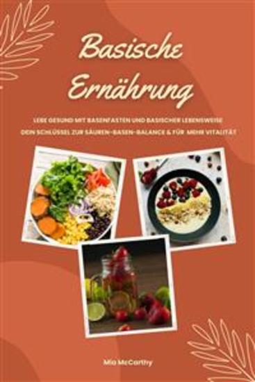 Basische Ernährung: Lebe gesund mit Basenfasten und basischer Lebensweise (Dein Schlüssel zur Säuren-Basen-Balance und für mehr Vitalität) - cover