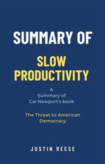Summary of Slow Productivity by Cal Newport: The Lost Art of Accomplishment Without Burnout - cover