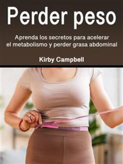Perder peso - Aprenda los secretos para acelerar el metabolismo y perder grasa abdominal - cover