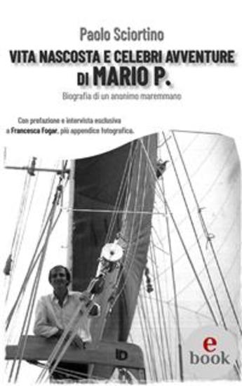 Vita nascosta e celebri avventure di Mario P - Biografia di un anonimo maremmano - cover