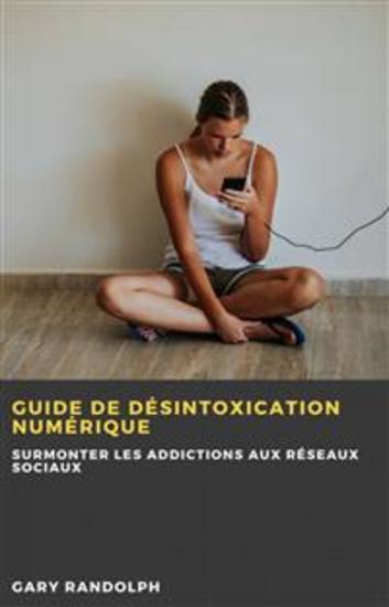 Guide De Désintoxication Numérique - Surmonter Les Addictions Aux Réseaux Sociaux - cover