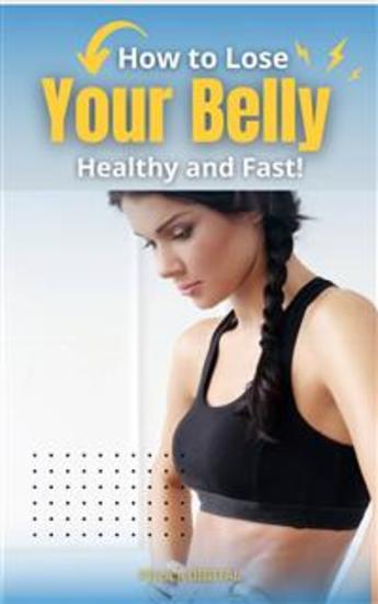 How To Lose Your Belly Healthy And Fast! - cover