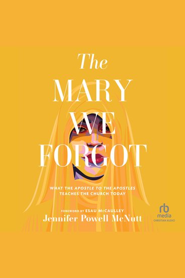 The Mary We Forgot - What the Apostle to the Apostles Teaches the Church Today - cover