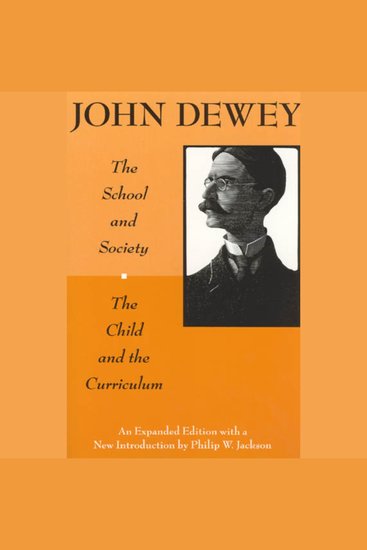 The School and Society and The Child and the Curriculum - Expanded Edition with a “lost Essay” and a new Introduction by Philip W Jackson - cover