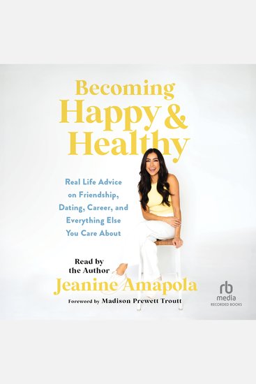 Becoming Happy & Healthy - Real Life Advice on Friendship Dating Career and Everything Else You Care About - cover