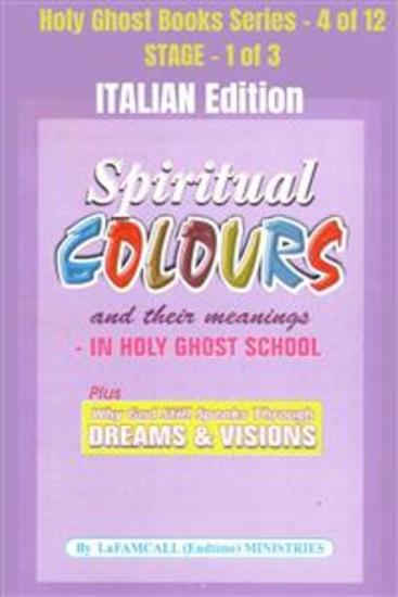 Spiritual colours and their meanings - Why God still Speaks Through Dreams and visions - ITALIAN EDITION - School of the Holy Spirit Series 4 of 12 Stage 1 of 3 - cover