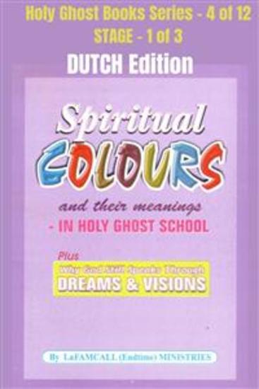 Spiritual colours and their meanings - Why God still Speaks Through Dreams and visions - DUTCH EDITION - School of the Holy Spirit Series 4 of 12 Stage 1 of 3 - cover