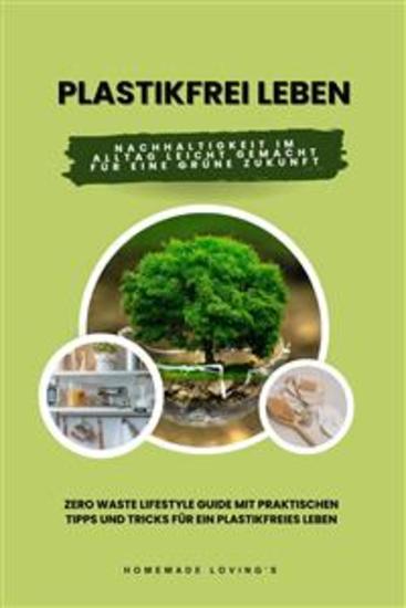 Plastikfrei leben: Nachhaltigkeit im Alltag leicht gemacht für eine grüne Zukunft (Zero Waste Lifestyle Guide mit praktischen Tipps und Tricks für ein plastikfreies Leben) - cover