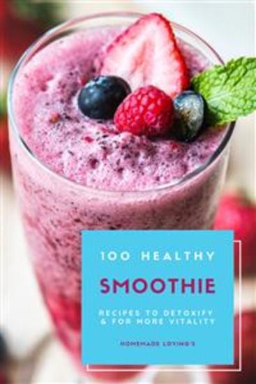 100 Healthy Smoothie Recipes To Detoxify And For More Vitality - cover
