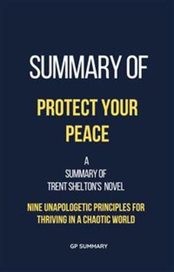 Summary of Protect Your Peace by Trent Shelton - Nine Unapologetic Principles for Thriving in a Chaotic World - cover