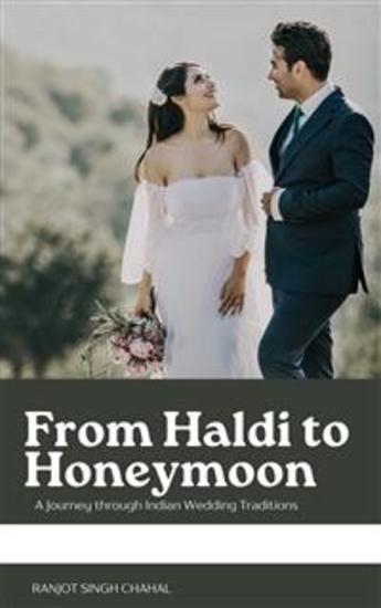 From Haldi to Honeymoon: A Journey through Indian Wedding Traditions - cover