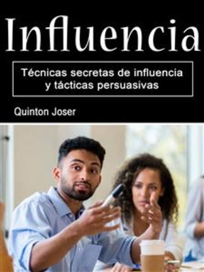 Influencia - Técnicas secretas de influencia y tácticas persuasivas - cover