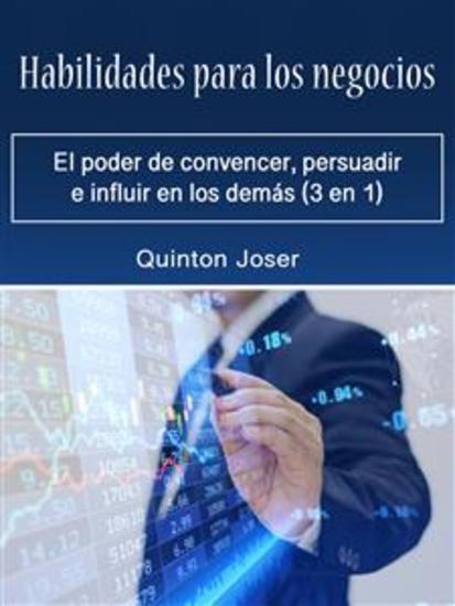 Habilidades para los negocios - El poder de convencer persuadir e influir en los demás (3 en 1) - cover