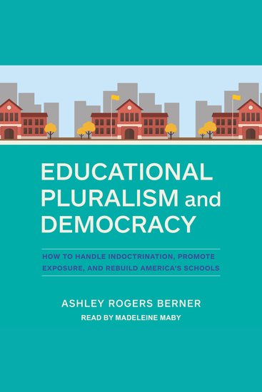 Educational Pluralism and Democracy - How to Handle Indoctrination Promote Exposure and Rebuild America’s Schools - cover